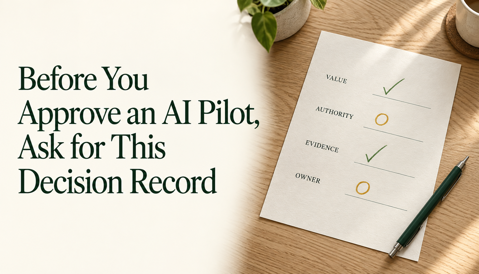 Before You Approve an AI Pilot, Ask for This Decision Record, beside a paper checklist for value, authority, evidence and ownership.